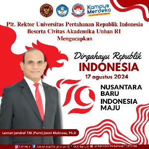 Plt. Rektor Universitas Pertahanan Republik Indonesia Letnan Jenderal TNI (Purn) Jonni Mahroza, Ph.D., Beserta Civitas Akademika Unhan RI Mengucapkan Dirgahayu Republik Indonesia 17 Agustus 2024 Nusantara Baru Indonesia Maju